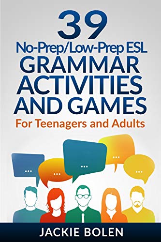 39 No-Prep/Low-Prep ESL Grammar Activities and Games: For Teenagers and Adults (Teaching ESL Grammar and Vocabulary, Band 1)